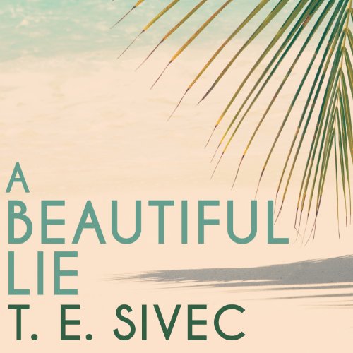 A Beautiful Lie by T. E. Sivec