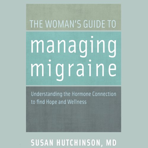 The Woman's Guide to Managing Migraine by Susan Hutchinson