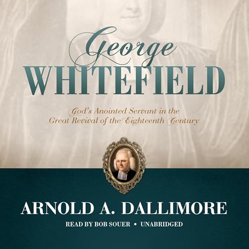 George Whitefield by Arnold A. Dallimore