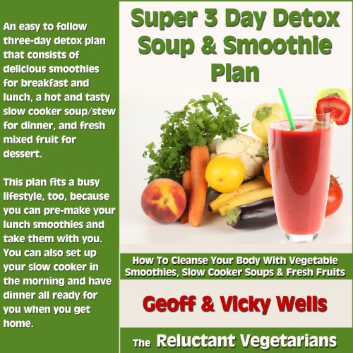 Super 3 Day Detox Soup & Smoothie Plan by Geoff Wells