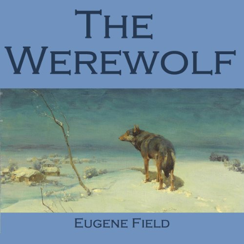 The Werewolf by Eugene Field