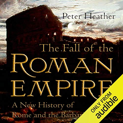 The Fall of the Roman Empire by Peter Heather