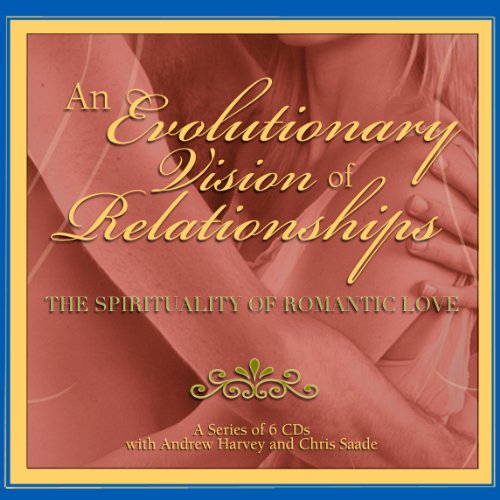 An Evolutionary Vision of Relationships by Andrew Harvey