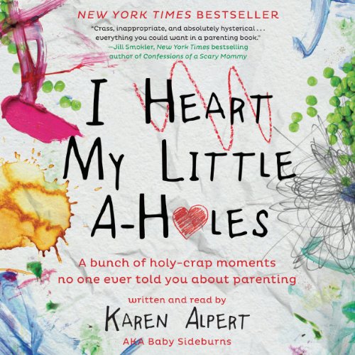 I Heart My Little A-Holes by Karen Alpert
