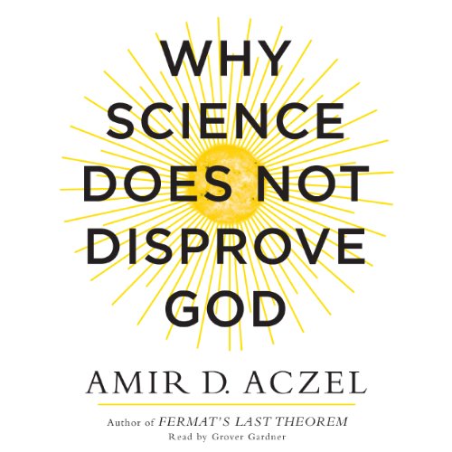 Why Science Does Not Disprove God by Amir Aczel