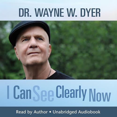 I Can See Clearly Now by Wayne W. Dyer