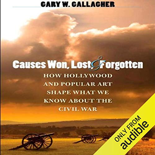 Causes Won, Lost, and Forgotten by Gary W. Gallagher