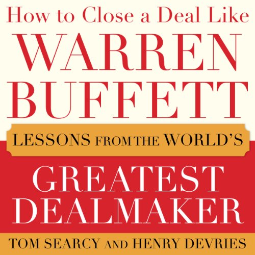 How to Close a Deal Like Warren Buffett by Tom Searcy