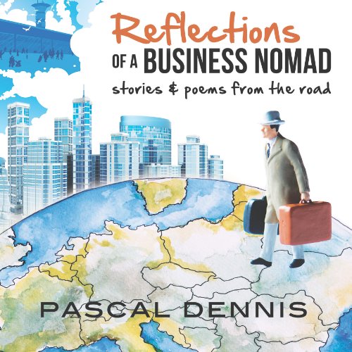 Reflections of a Business Nomad by Pascal Dennis
