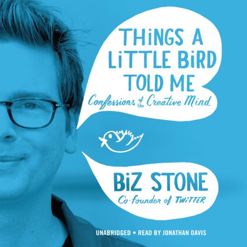 Things a Little Bird Told Me by Biz Stone