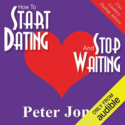 How to Start Dating and Stop Waiting