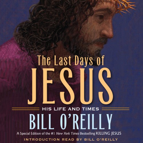 The Last Days of Jesus by Bill O'Reilly