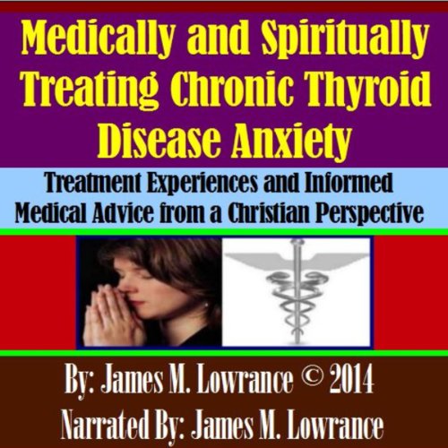 Medically and Spiritually Treating Chronic Thyroid Disease Anxiety by James M. Lowrance