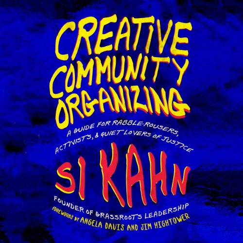 Creative Community Organizing by Si Kahn