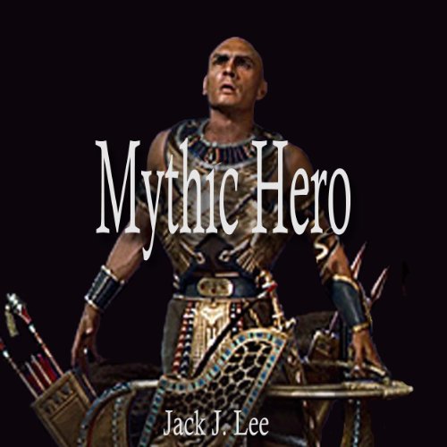 Mythic Hero by Jack J. Lee