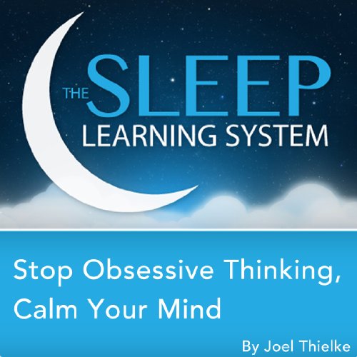 Stop Obsessive Thinking, Calm Your Mind with Hypnosis, Meditation, and Affirmations by Joel Thielke