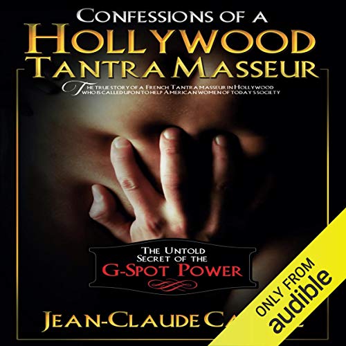 Confessions of a Hollywood Tantra Masseur by Jean-Claude Carvill