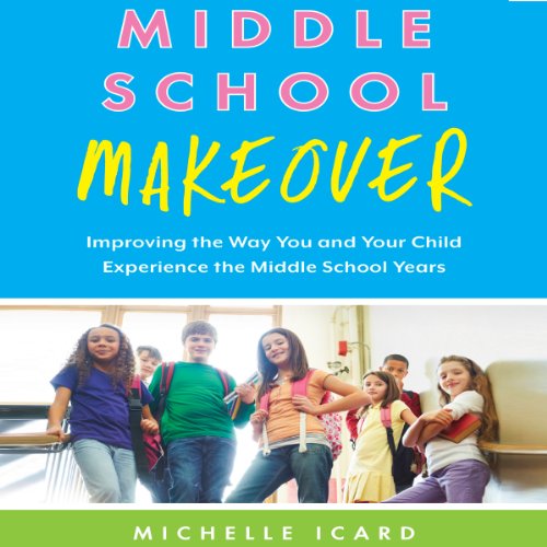 Middle School Makeover by Michelle Icard