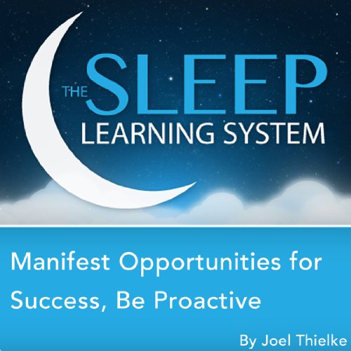Manifest Opportunities for Success and Happiness, Be Proactive with Hypnosis, Meditation, Relaxation, and Affirmations