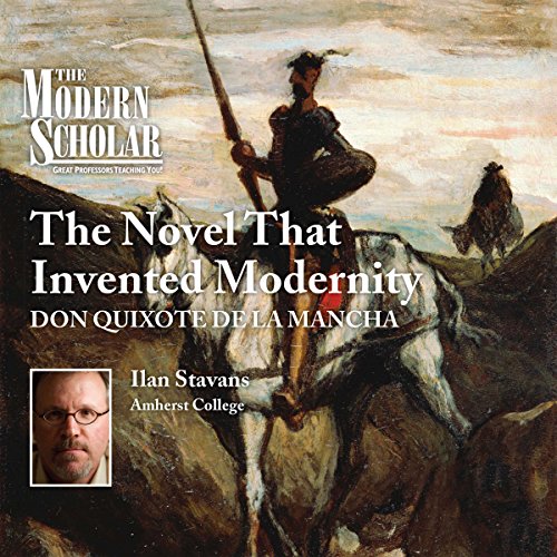 The Modern Scholar: The Novel that Invented Modernity by Professor Ilan Stavans