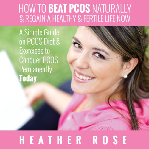 How to Beat PCOS Naturally & Regain a Healthy & Fertile Life Now