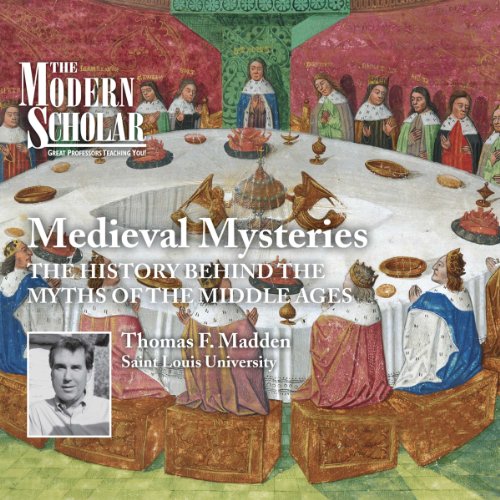 The Modern Scholar: Medieval Mysteries by Professor Thomas F. Madden