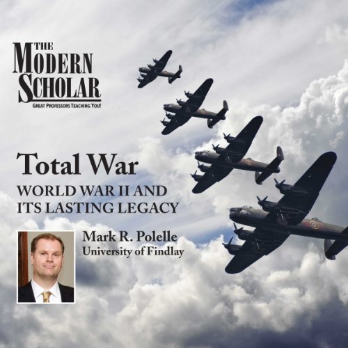 The Modern Scholar: Total War by Professor Mark R. Polelle