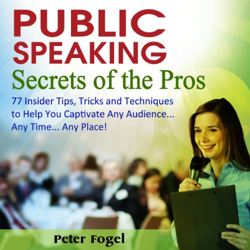 Public Speaking Secrets of the Pros by Peter Fogel