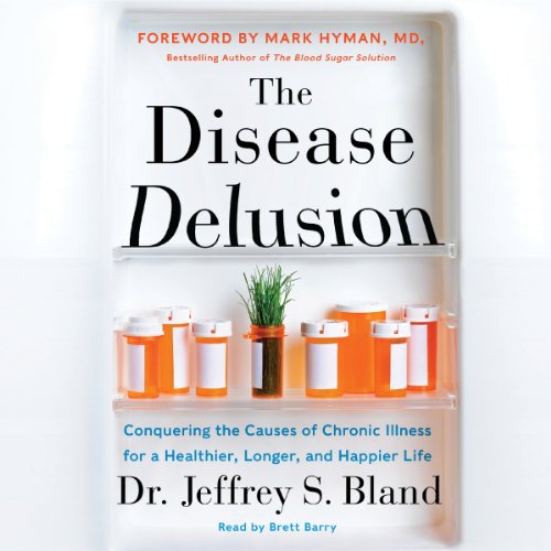 The Disease Delusion by Jeffrey S. Bland