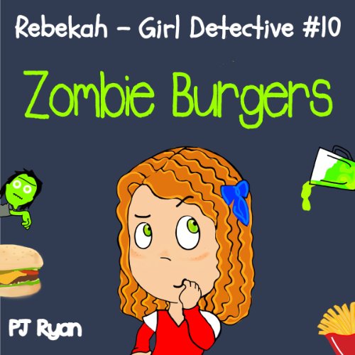 Rebekah - Girl Detective #10: Zombie Burgers by PJ Ryan