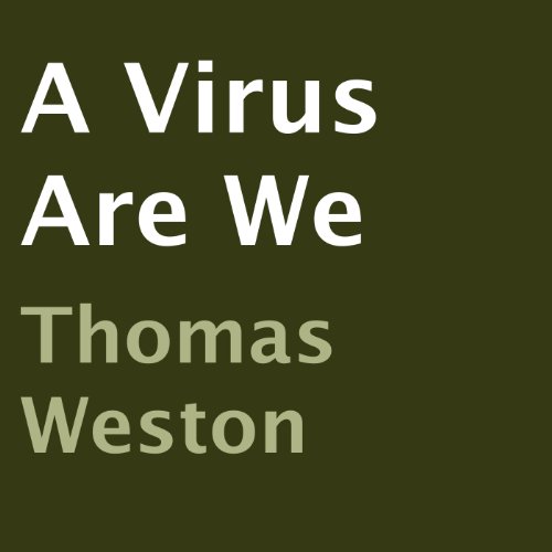 A Virus Are We