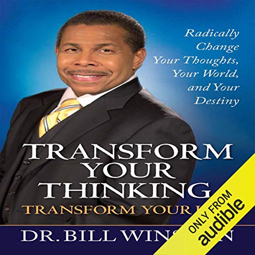 Transform Your Thinking, Transform Your Life by Bill Winston