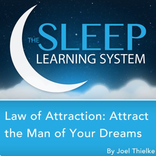 Law of Attraction: Attract the Man of Your Dreams with Hypnosis, Meditation, Relaxation, and Affirmations by Joel Thielke