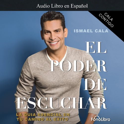 Cala Contigo: El Poder de Escuchar [Cala with You: The Power of Listening] by Ismael Cala