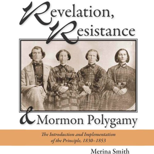 Revelation, Resistance, and Mormon Polygamy