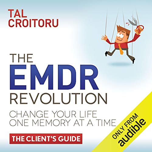 The EMDR Revolution: Change Your Life One Memory At A Time