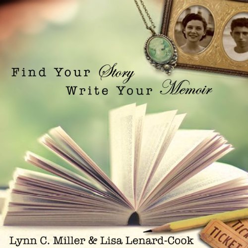 Find Your Story, Write Your Memoir by Lynn C. Miller