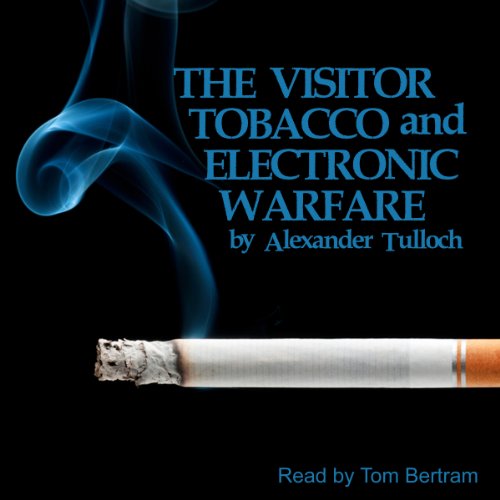 The Visitor, Tobacco and Electronic Warfare by Alexander Tulloch