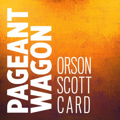 Pageant Wagon by Orson Scott Card