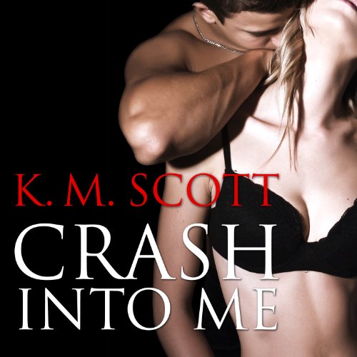 Crash Into Me by K. M. Scott