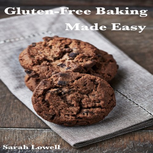 Gluten-Free Baking Made Easy by Sarah Lowell