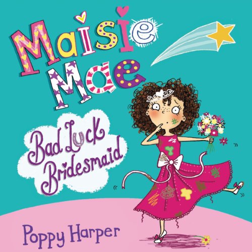 Maisie Mae: Bad Luck Bridesmaid by Poppy Harper