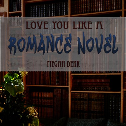 Love You Like a Romance Novel