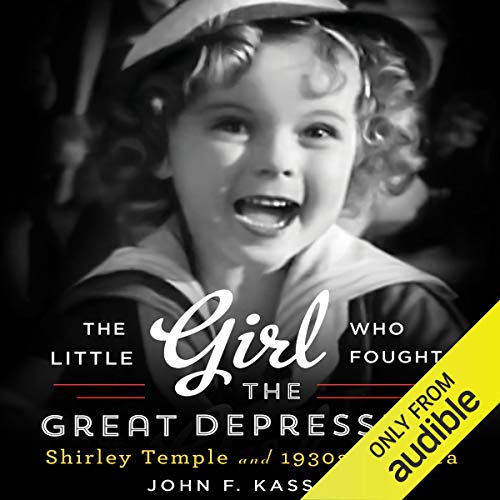 The Little Girl Who Fought the Great Depression by John F. Kasson
