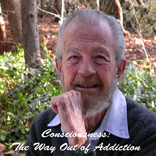 Conciousness: The Way Out of Addiction