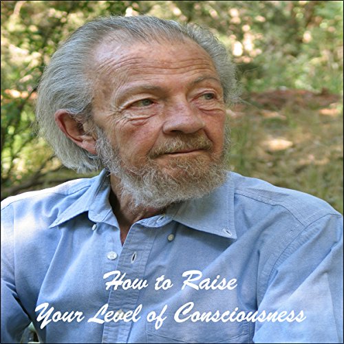 How to Raise Your Level of Consciousness