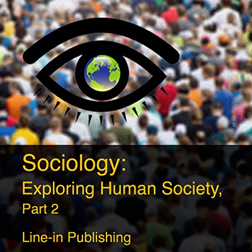Sociology: Exploring Human Society, Part 2 by Line-in Publishing