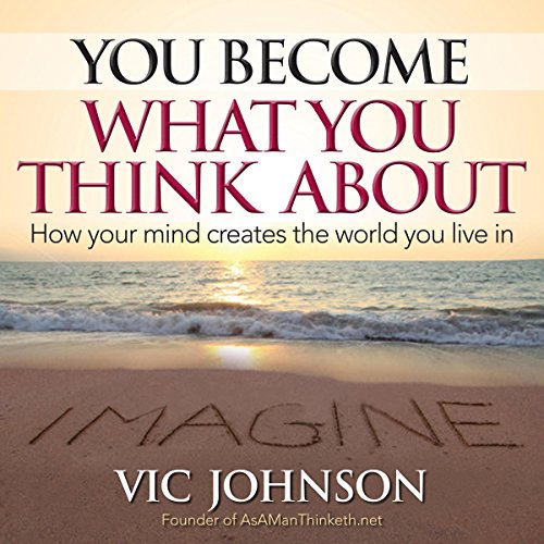 You Become What You Think About by Vic Johnson