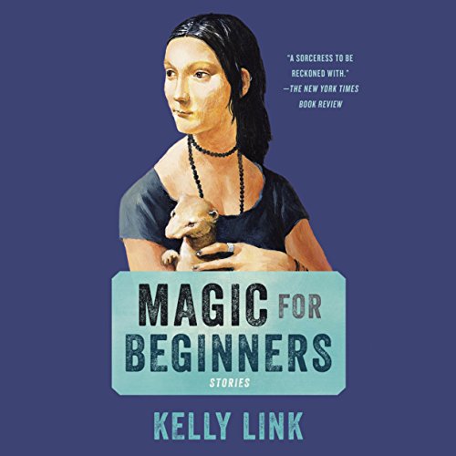 Magic for Beginners by Kelly Link