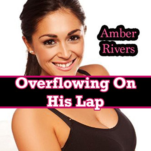 Overflowing on His Lap